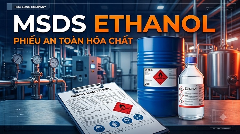 MSDS Ethanol Là Gì? Nội Dung, Vai Trò Và Cách Kiểm Tra Phiếu An Toàn Hóa Chất
